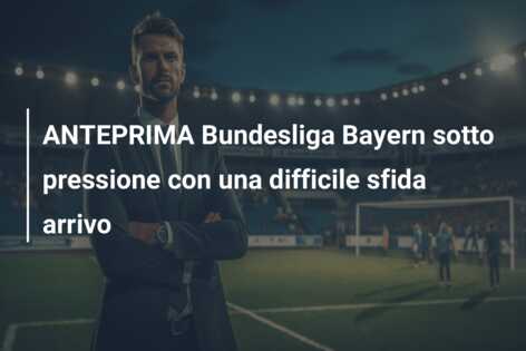 ANTEPRIMA Bundesliga Bayern sotto pressione con una difficile sfida arrivo