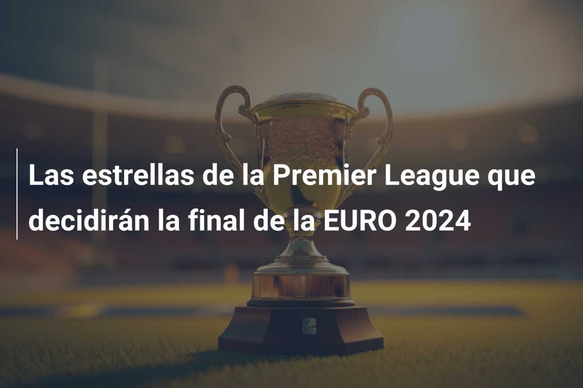 Las estrellas de la Premier League que decidirán la final de la EURO 2024