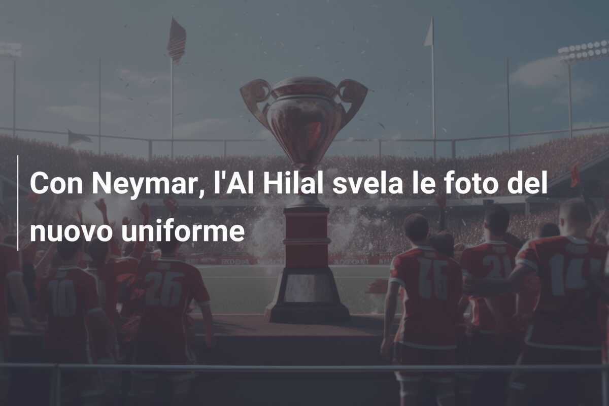 Con Neymar, l’Al Hilal svela le foto del nuovo uniforme