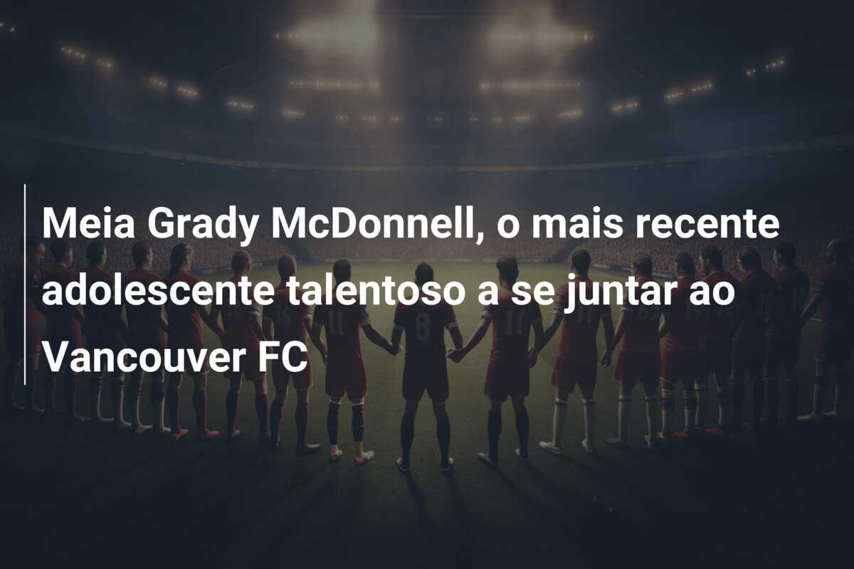 Meia Grady McDonnell, o mais recente adolescente talentoso a se juntar ao Vancouver FC