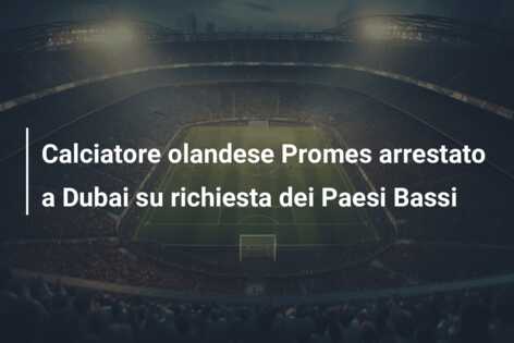 Calciatore olandese Promes arrestato a Dubai su richiesta dei Paesi Bassi