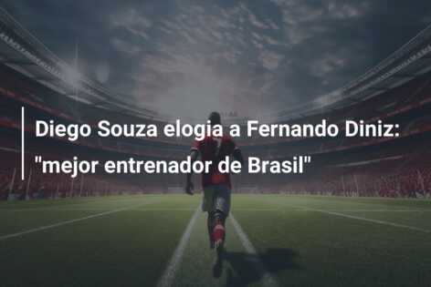 Diego Souza elogia a Fernando Diniz: “mejor entrenador de Brasil”