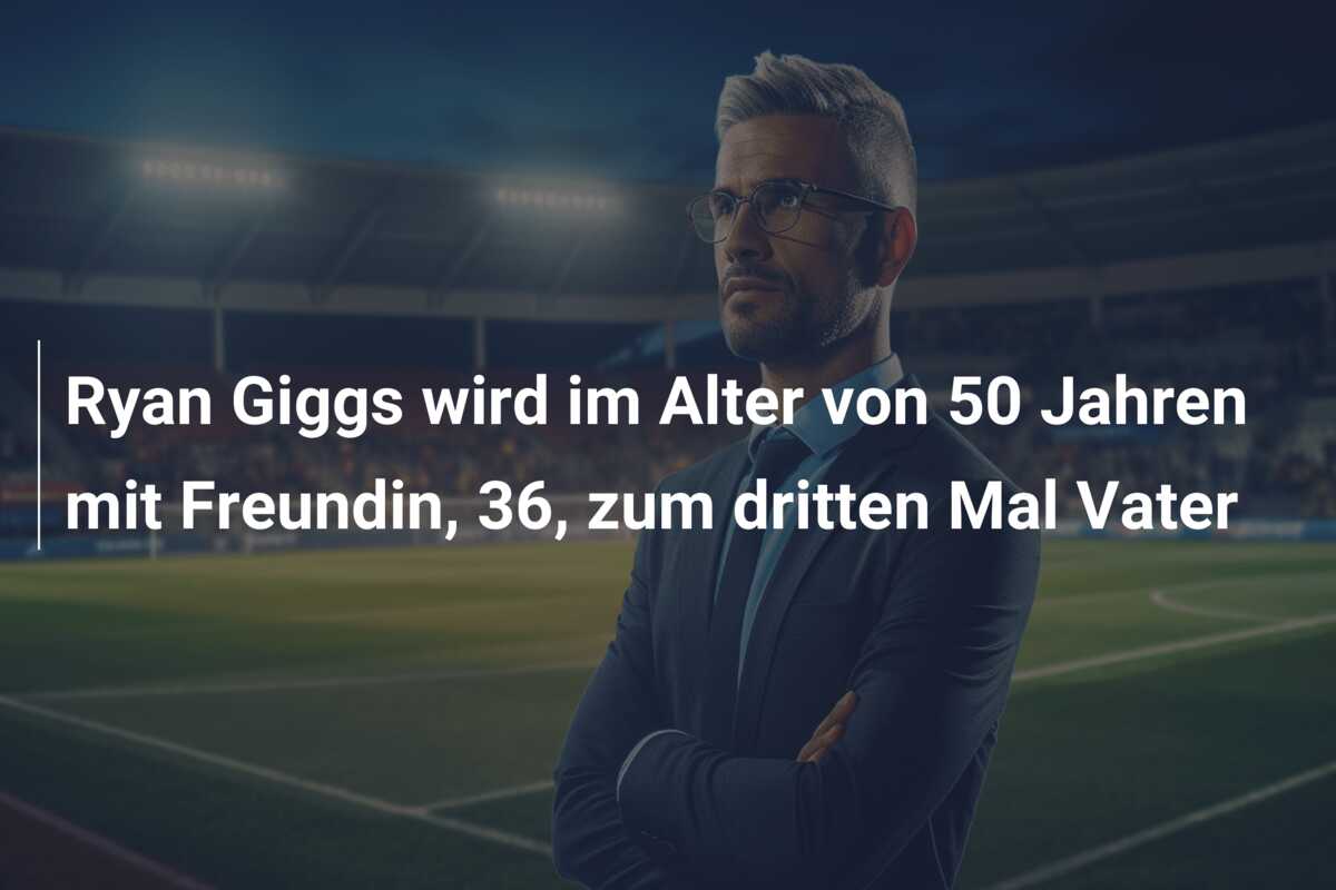 Ryan Giggs wird im Alter von 50 Jahren mit Freundin, 36, zum dritten Mal Vater