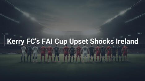 Kerry FCs Sensation im FAI Cup schockt Irland