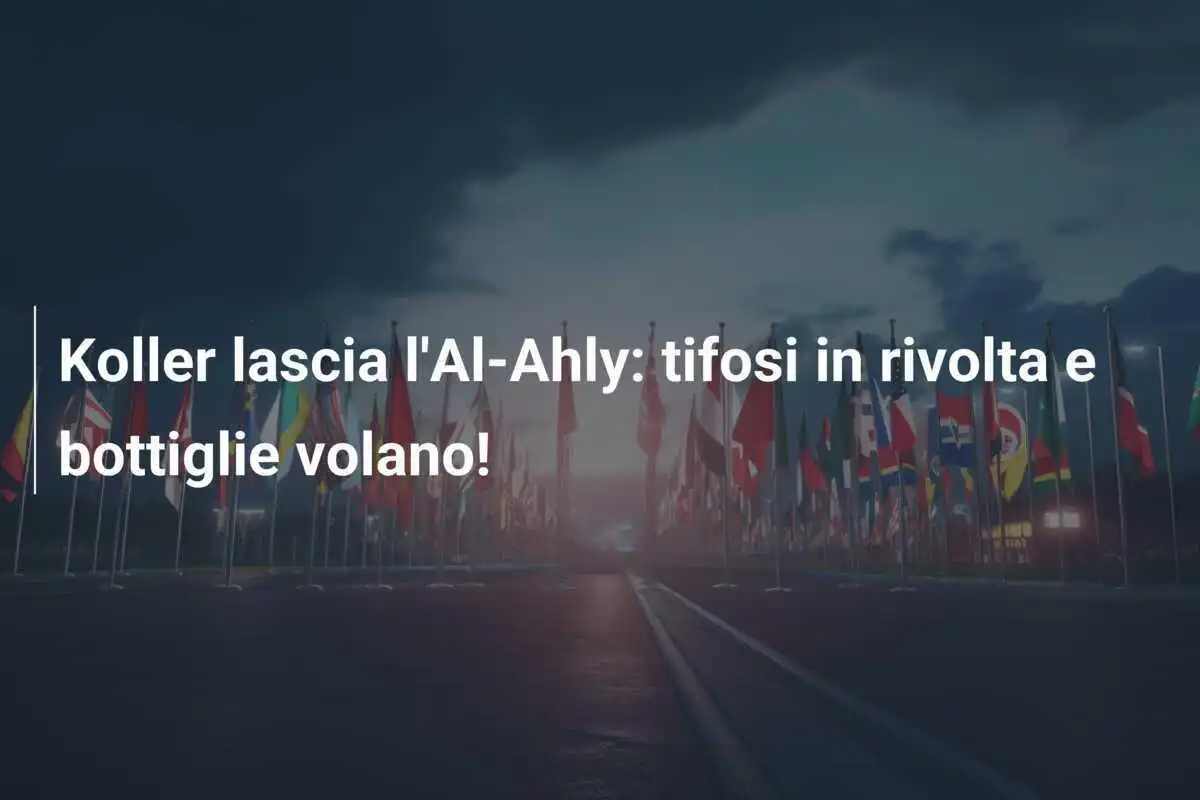 Koller lascia l'Al-Ahly: tifosi in rivolta e bottiglie volano!