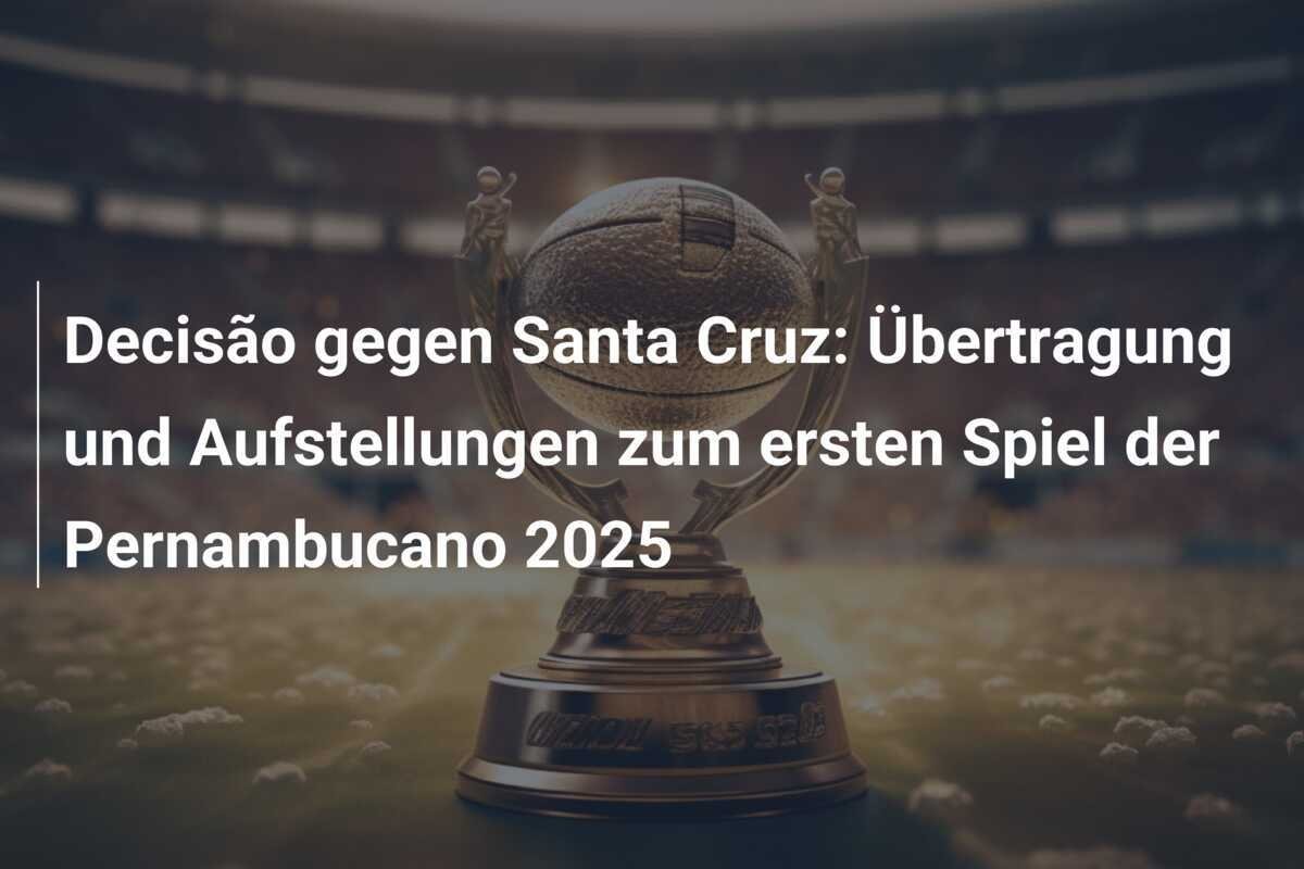 Decisão gegen Santa Cruz: Übertragung und Aufstellungen zum ersten Spiel der Pernambucano 2025
