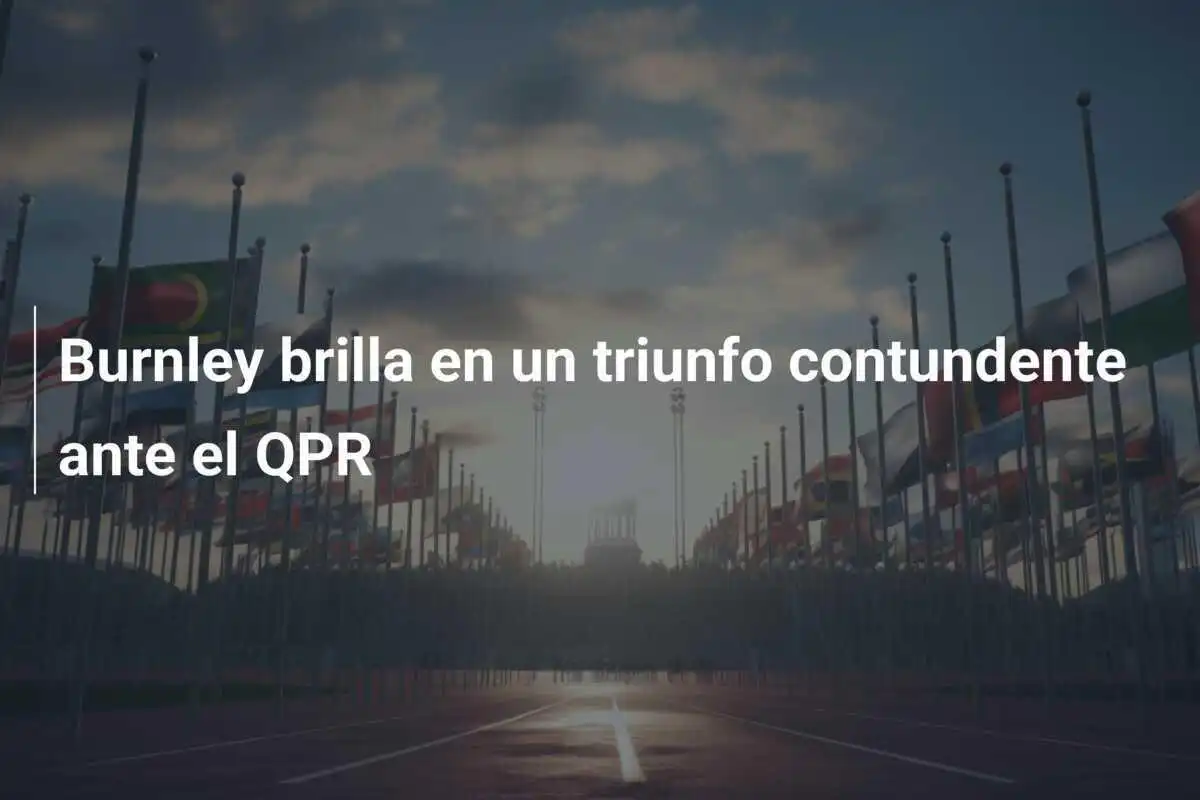 Burnley brilla en un triunfo contundente ante el QPR