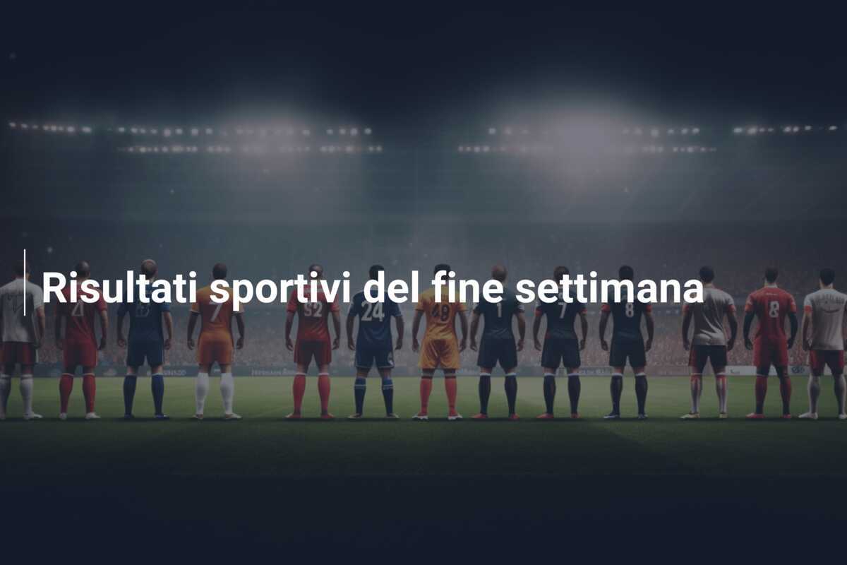 Risultati sportivi del fine settimana
