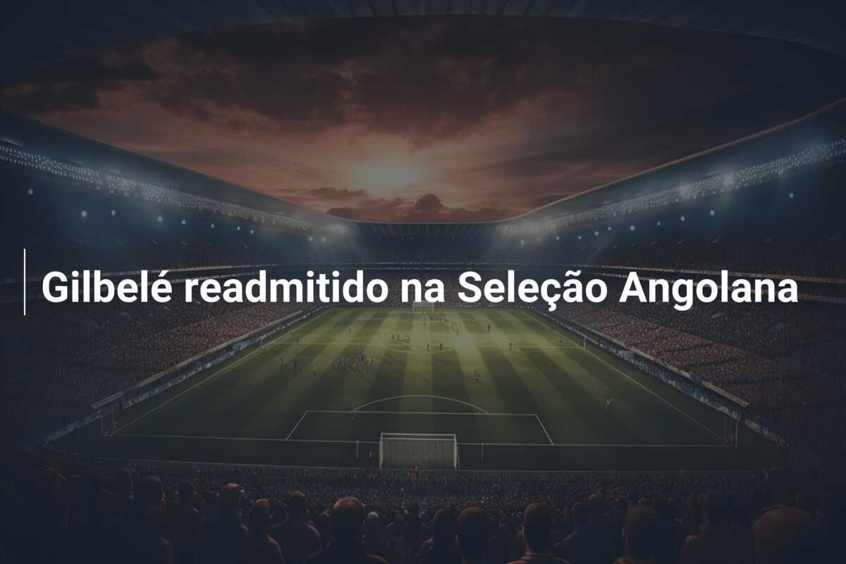 Gilbelé readmitido na Seleção Angolana