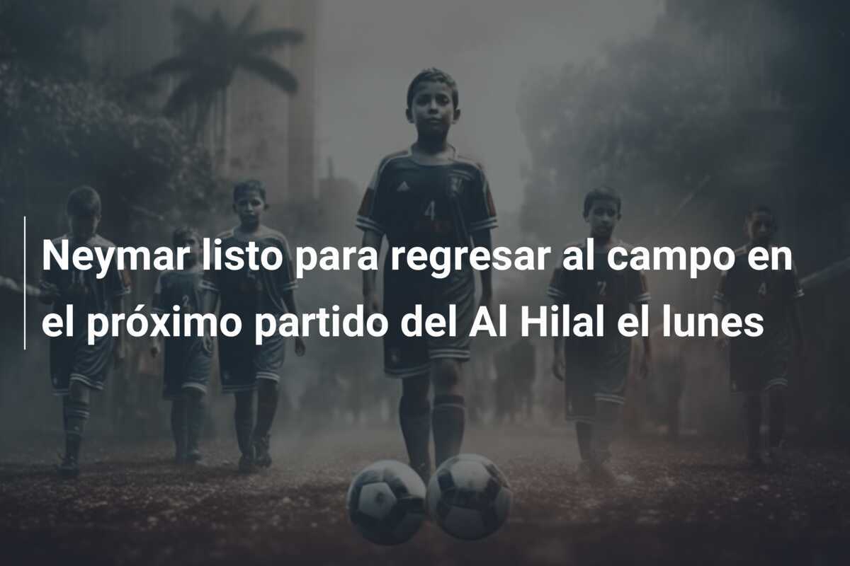 Neymar listo para regresar al campo en el próximo partido del Al Hilal el lunes
