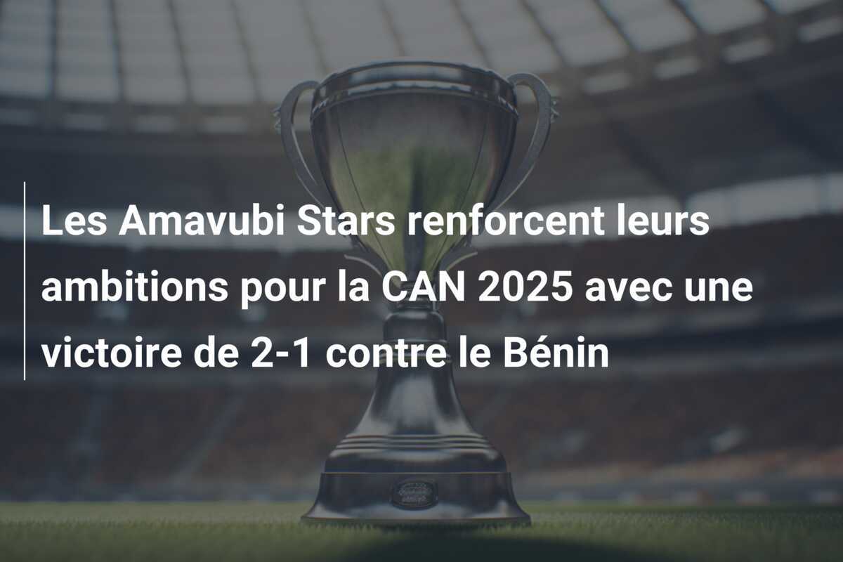Les Amavubi Stars renforcent leurs ambitions pour la CAN 2025 avec une victoire de 2-1 contre le Bénin