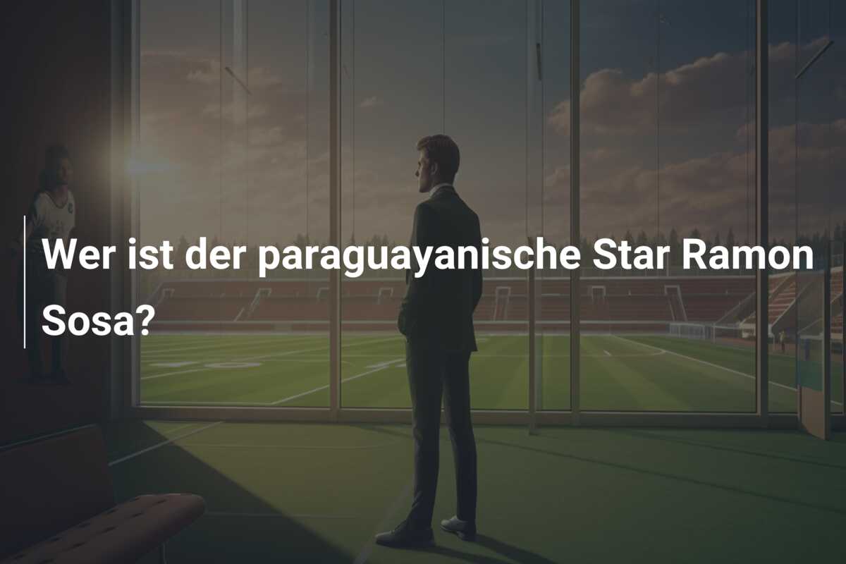 Wer ist der paraguayanische Star Ramon Sosa?
