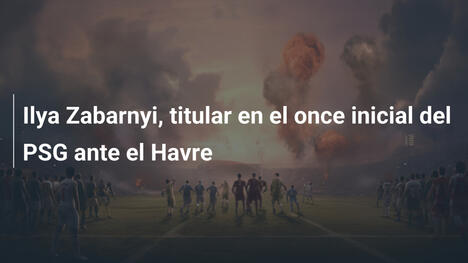 Ilya Zabarnyi, titular en el once inicial del PSG ante el Havre