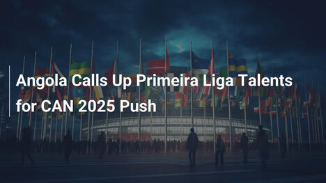Angola powołuje talenty Primeira Ligi na CAN 2025