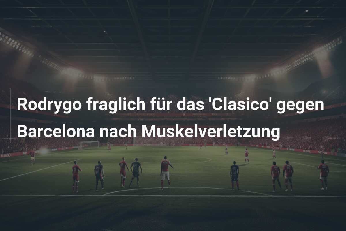 Rodrygo fraglich für das 'Clasico' gegen Barcelona nach Muskelverletzung