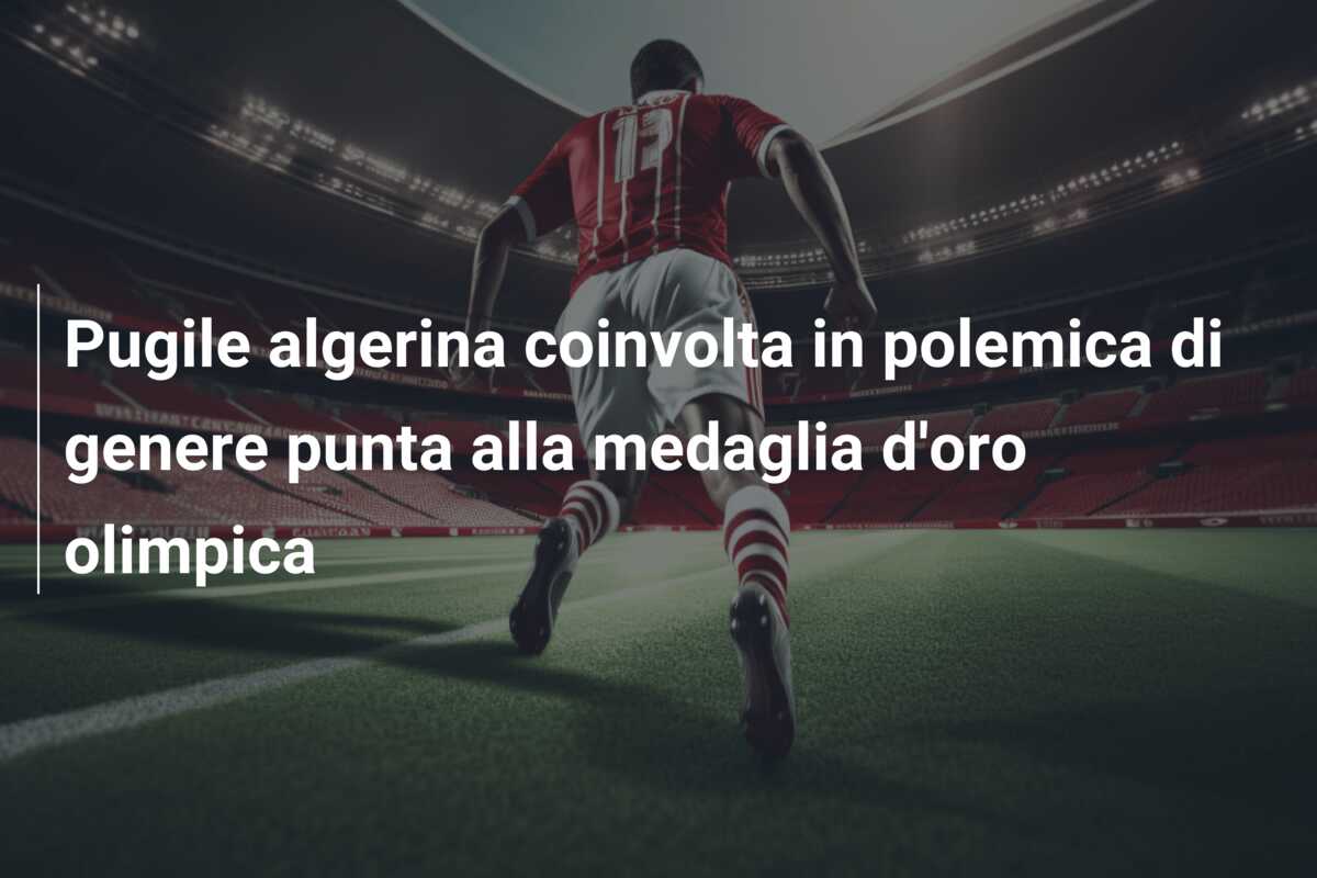 Pugile algerina coinvolta in polemica di genere punta alla medaglia d’oro olimpica