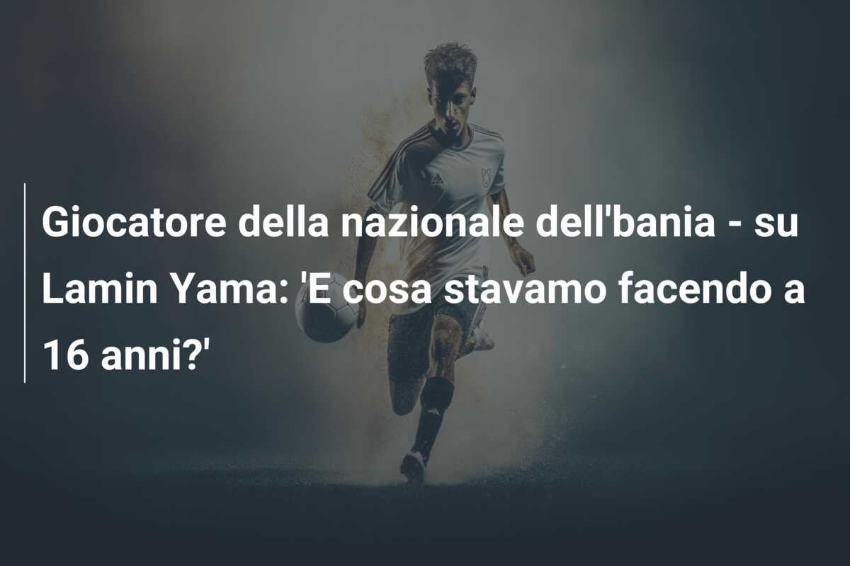 Giocatore della nazionale dell’bania – su Lamin Yama: ‘E cosa stavamo facendo a 16 anni?’