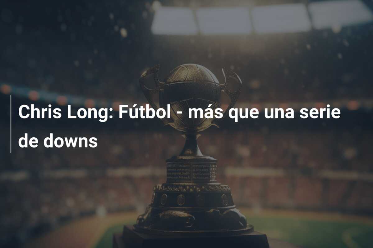 Chris Long: Fútbol – más que una serie de downs