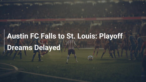 Austin FC Cade contro St. Louis: Sogni Playoff Rimandati