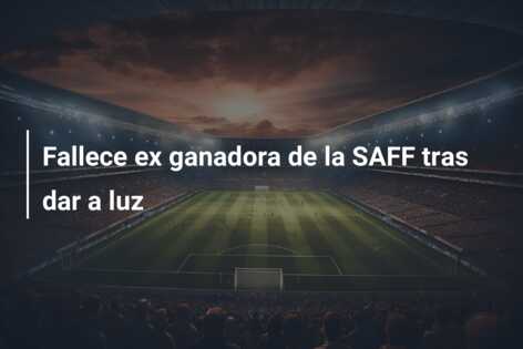 Fallece ex ganadora de la SAFF tras dar a luz