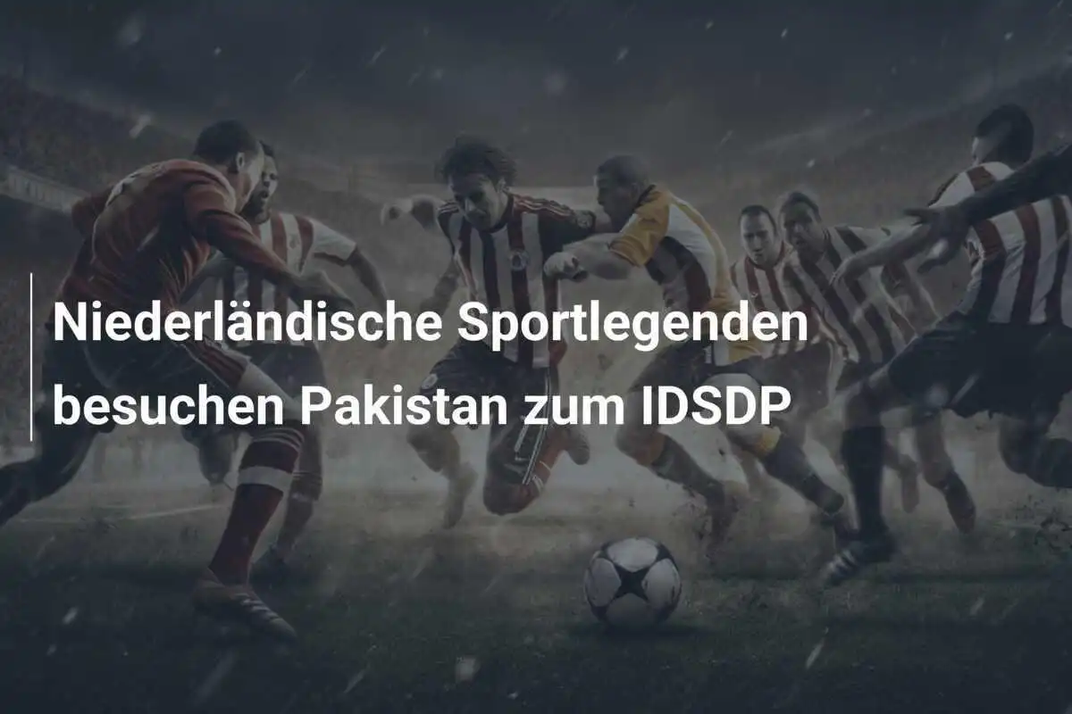 Niederländische Sportlegenden besuchen Pakistan zum IDSDP