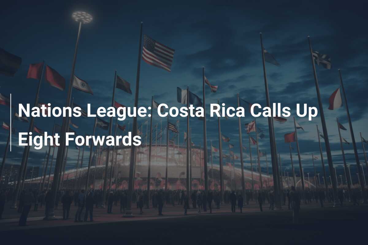 Nations League: Costa Rica beruft acht Stürmer