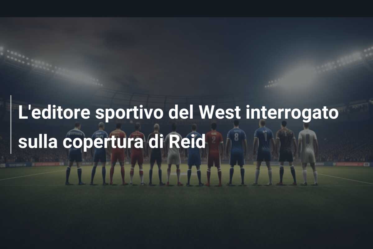 L’editore sportivo del West interrogato sulla copertura di Reid