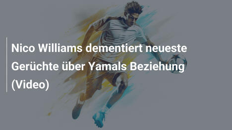 Nico Williams dementiert neueste Gerüchte über Yamals Beziehung (Video)