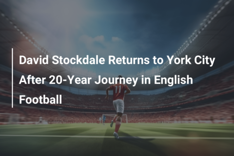 David Stockdale Returns to York City After 20-Year Journey in English Football