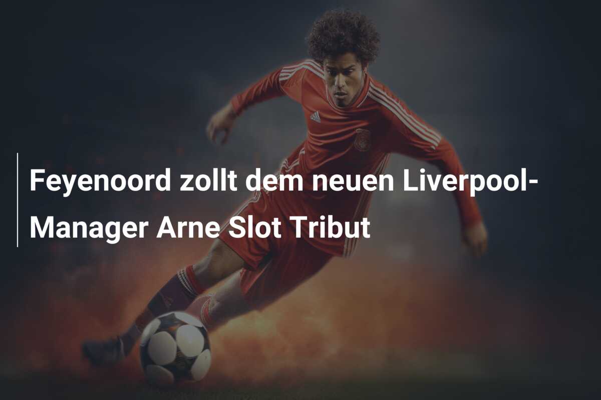 Feyenoord zollt dem neuen Liverpool-Manager Arne Slot Tribut