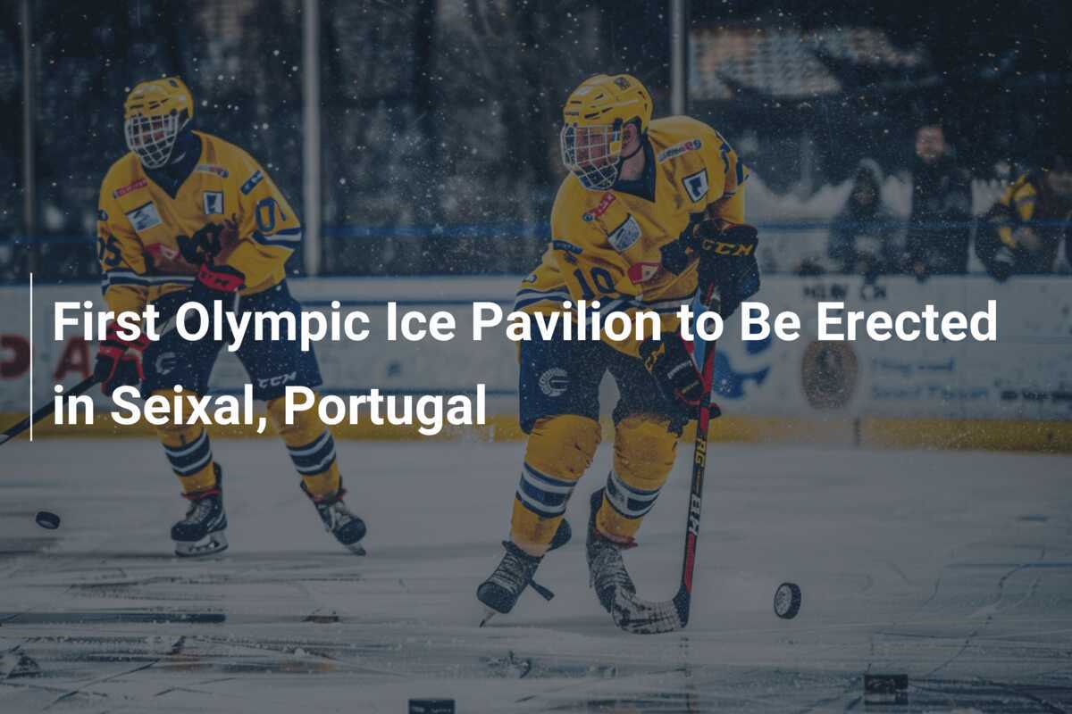 First Olympic Ice Pavilion to Be Erected in Seixal, Portugal