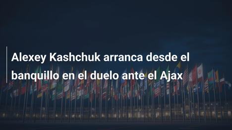 Alexey Kashchuk arranca desde el banquillo en el duelo ante el Ajax