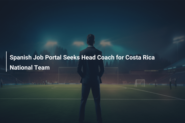 Spanish Job Portal Seeks Head Coach for Costa Rica National Team
