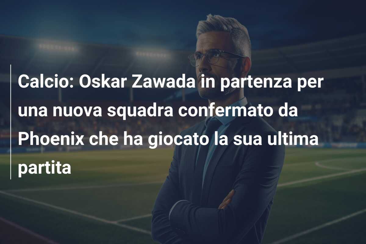 Calcio: Oskar Zawada in partenza per una nuova squadra confermato da Phoenix che ha giocato la sua ultima partita