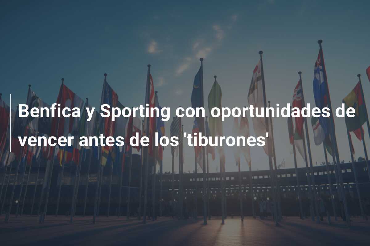 Benfica y Sporting con oportunidades de vencer antes de los 'tiburones'