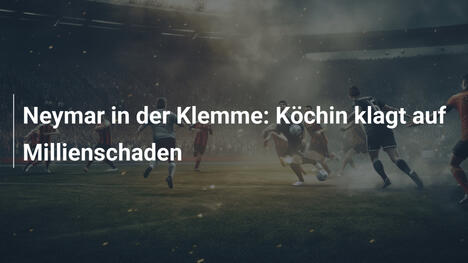 Neymar in der Klemme: Köchin klagt auf Millienschaden