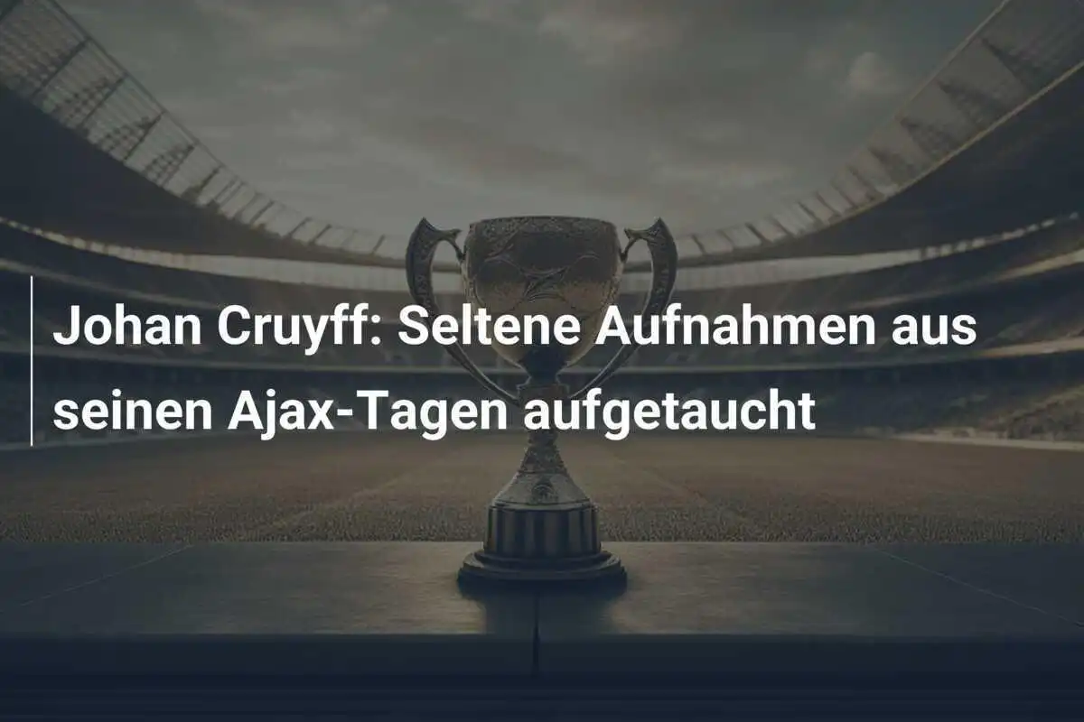 Johan Cruyff: Seltene Aufnahmen aus seinen Ajax-Tagen aufgetaucht