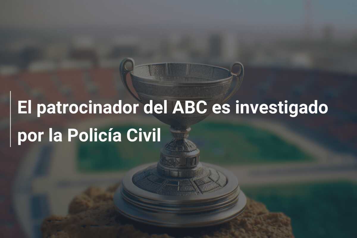 El patrocinador del ABC es investigado por la Policía Civil