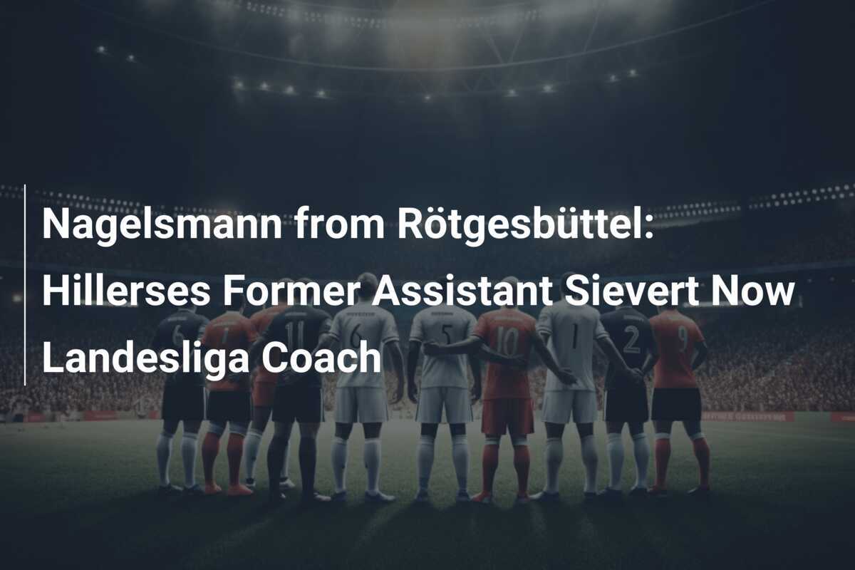 นากelsmann จาก Rötgesbüttel: ผู้ช่วยเก่าของ Hilerse Sievert กลายเป็นโค้ช Landesliga