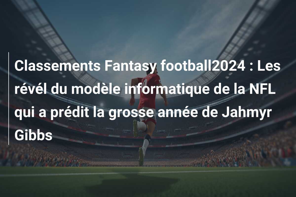 Classements Fantasy football2024 : Les révél du modèle informatique de la NFL qui a prédit la grosse année de Jahmyr Gibbs