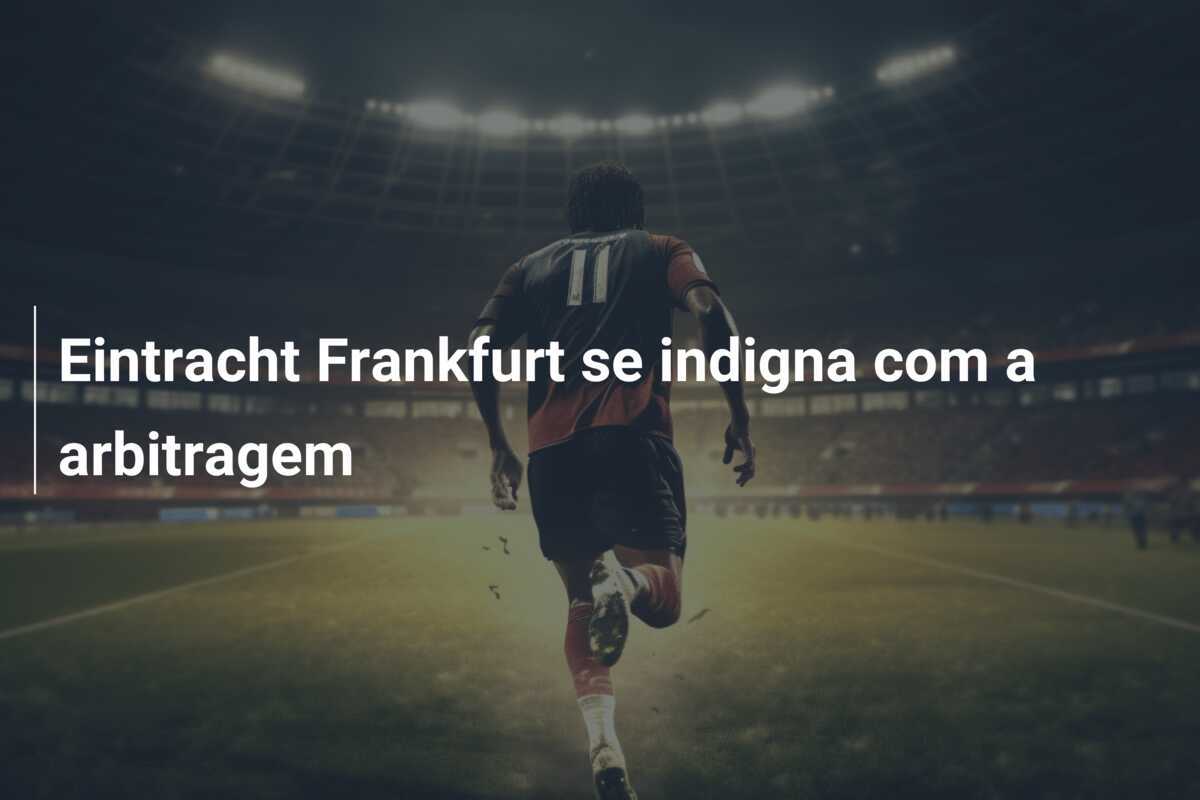 Eintracht Frankfurt se indigna com a arbitragem