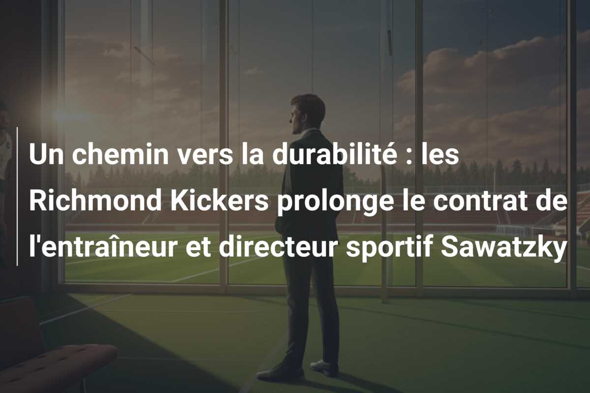 Un chemin vers la durabilité : les Richmond Kickers prolonge le contrat de l’entraîneur et directeur sportif Sawatzky