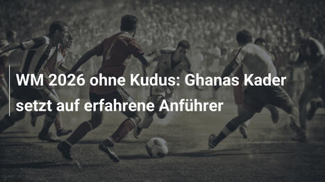 WM 2026 ohne Kudus: Ghanas Kader setzt auf erfahrene Anführer