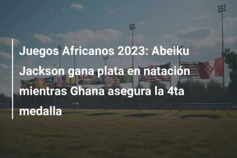 Juegos Africanos 2023: Abeiku Jackson gana plata en natación mientras Ghana asegura la 4ta medalla