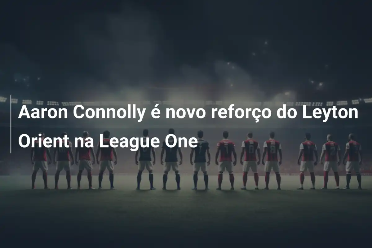 Aaron Connolly é novo reforço do Leyton Orient na League One