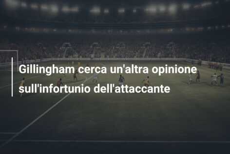 Gillingham cerca un’altra opinione sull’infortunio dell’attaccante