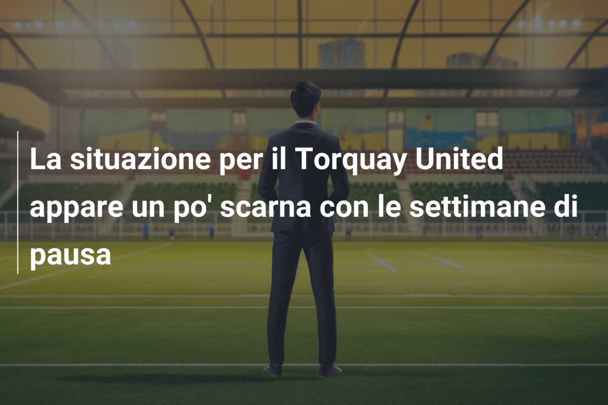 La situazione per il Torquay United appare un po' scarna con le settimane di pausa