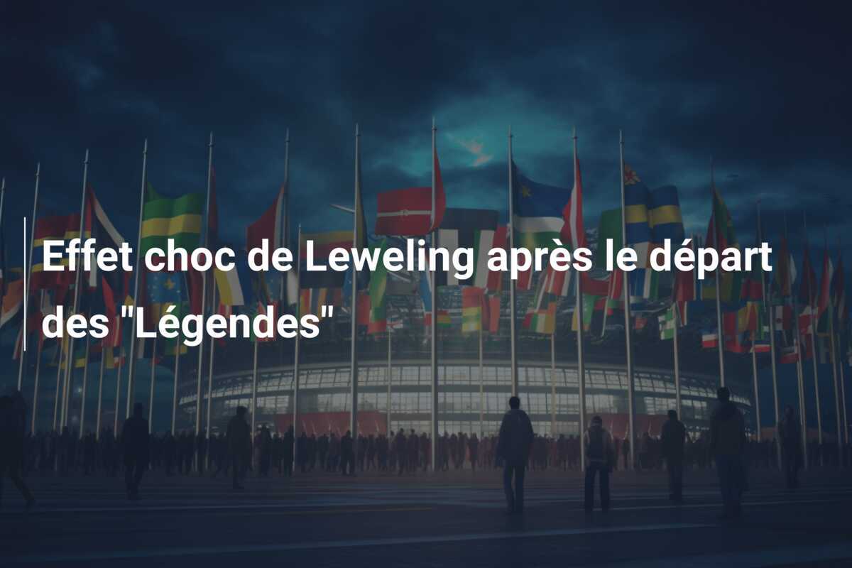 Effet choc de Leweling après le départ des "Légendes"