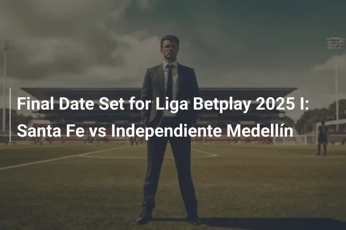 Fecha Confirmada para la Gran Final de la Liga Betplay 2025-I: Santa Fe ...