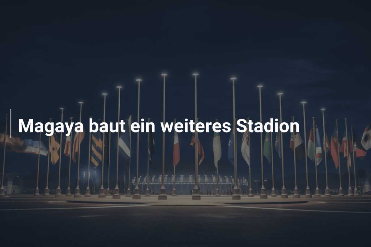 Magaya baut ein weiteres Stadion